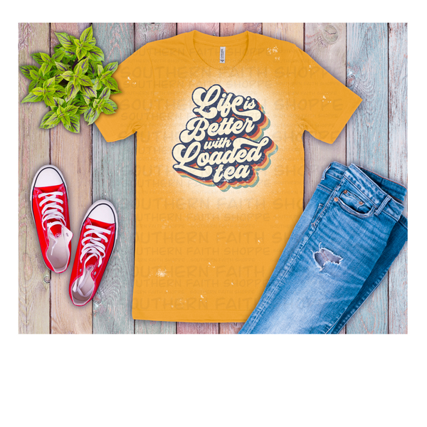 "Life is better with loaded tea" mustard shirt