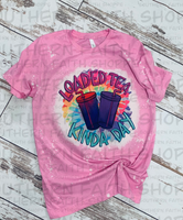 Bleached "Loaded Tea kinda day (tie dye)" pink shirt