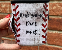 Rub some dirt Kiddie Koozie(Shake Cup Sized)